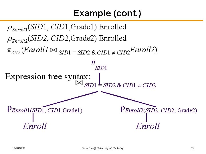 Example (cont. ) Enroll 1(SID 1, CID 1, Grade 1) Enrolled Enroll 2(SID 2,