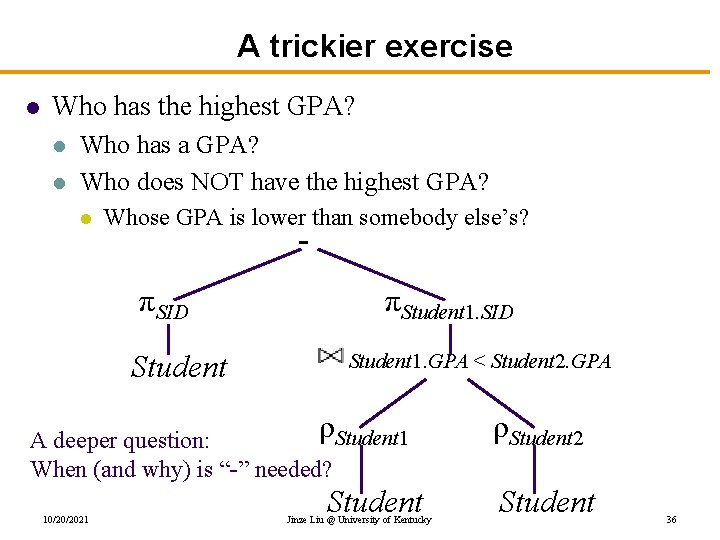A trickier exercise l Who has the highest GPA? l l Who has a