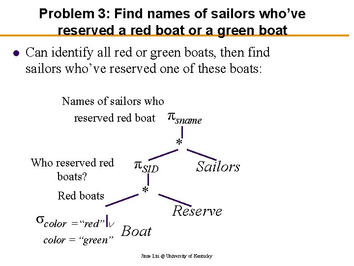 Problem 3: Find names of sailors who’ve reserved a red boat or a green