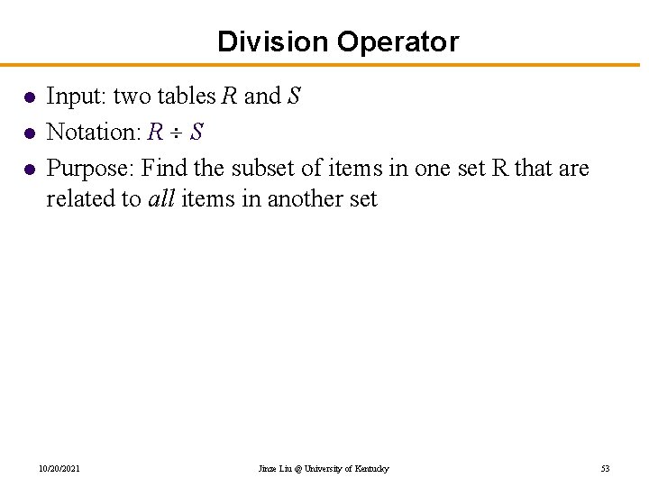 Division Operator l l l Input: two tables R and S Notation: R S