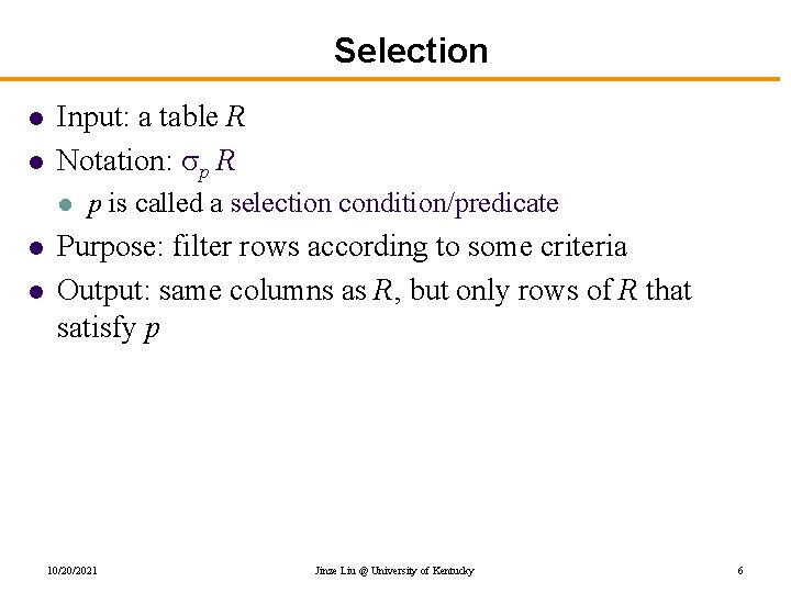 Selection l l Input: a table R Notation: p R l l l p