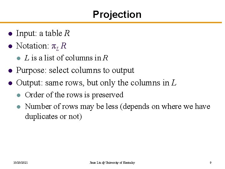 Projection l l Input: a table R Notation: πL R l l l L