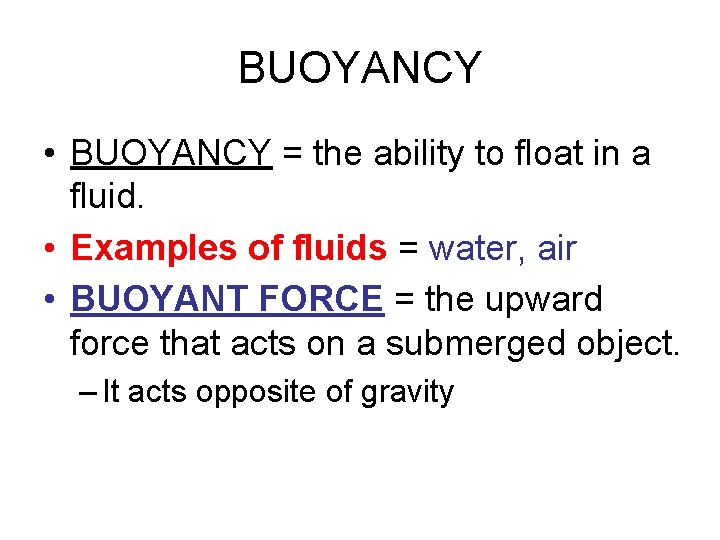 BUOYANCY • BUOYANCY = the ability to float in a fluid. • Examples of