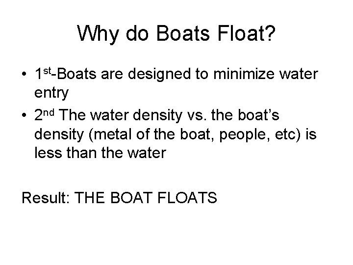 Why do Boats Float? • 1 st-Boats are designed to minimize water entry •