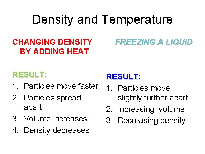 Density and Temperature CHANGING DENSITY BY ADDING HEAT RESULT: 1. Particles move faster 2.