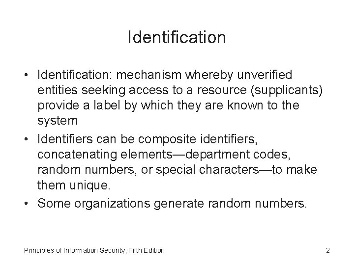 Identification • Identification: mechanism whereby unverified entities seeking access to a resource (supplicants) provide