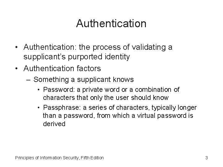 Authentication • Authentication: the process of validating a supplicant’s purported identity • Authentication factors