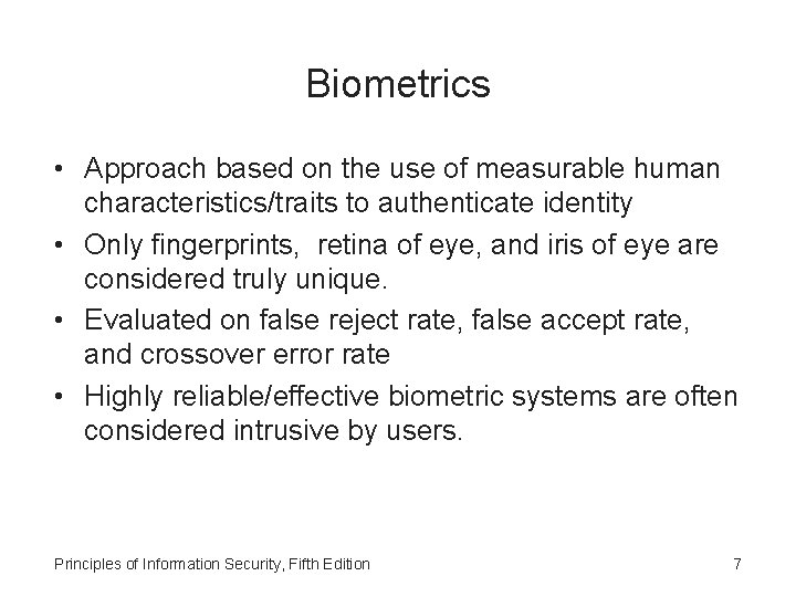 Biometrics • Approach based on the use of measurable human characteristics/traits to authenticate identity