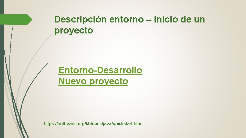 Descripción entorno – inicio de un proyecto Entorno-Desarrollo Nuevo proyecto https: //netbeans. org/kb/docs/java/quickstart. html