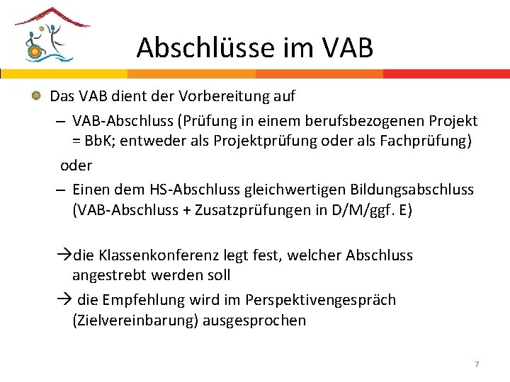 Abschlüsse im VAB Das VAB dient der Vorbereitung auf – VAB-Abschluss (Prüfung in einem