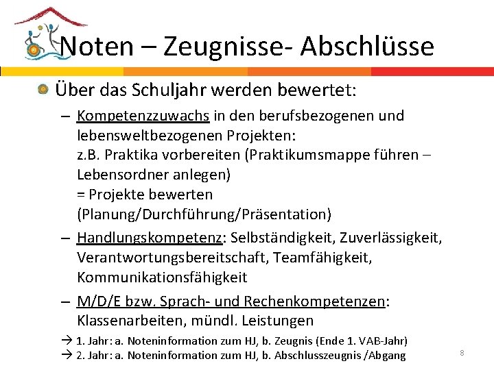 Noten – Zeugnisse- Abschlüsse Über das Schuljahr werden bewertet: – Kompetenzzuwachs in den berufsbezogenen