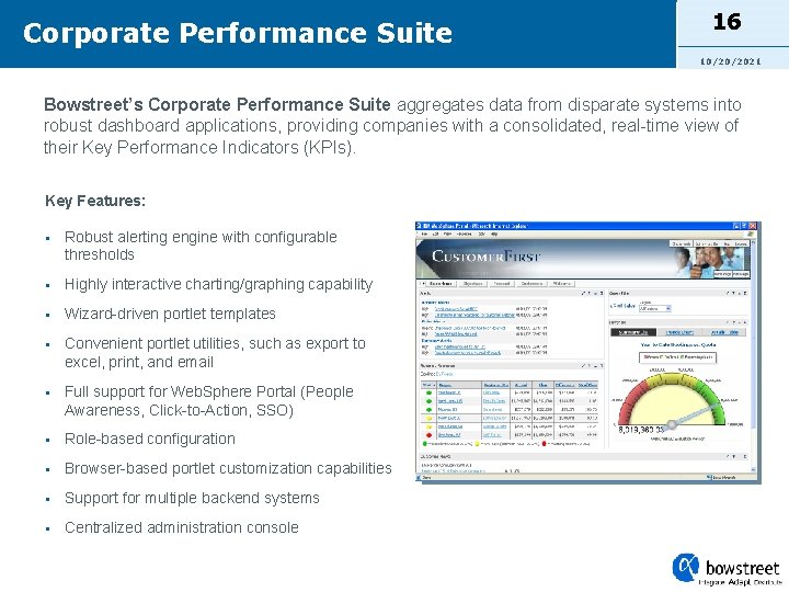 Corporate Performance Suite 16 10/20/2021 Bowstreet’s Corporate Performance Suite aggregates data from disparate systems