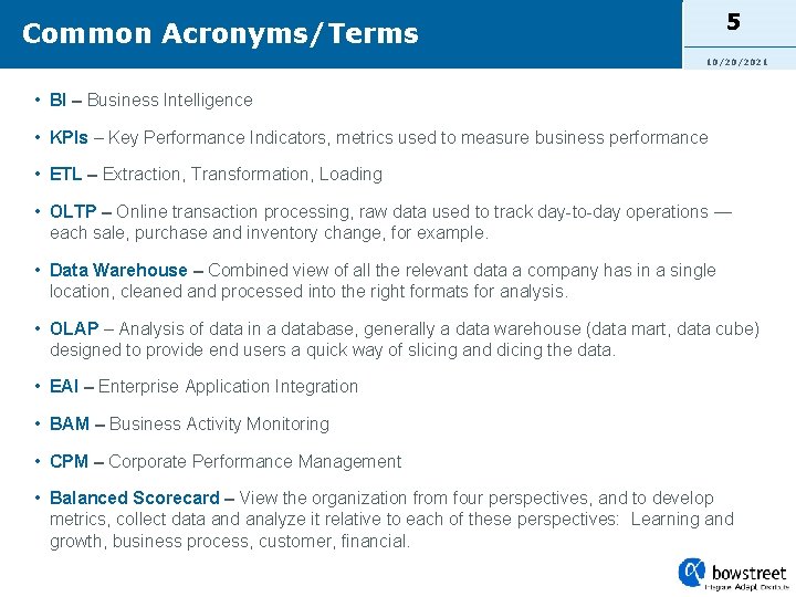 5 Common Acronyms/Terms 10/20/2021 • BI – Business Intelligence • KPIs – Key Performance