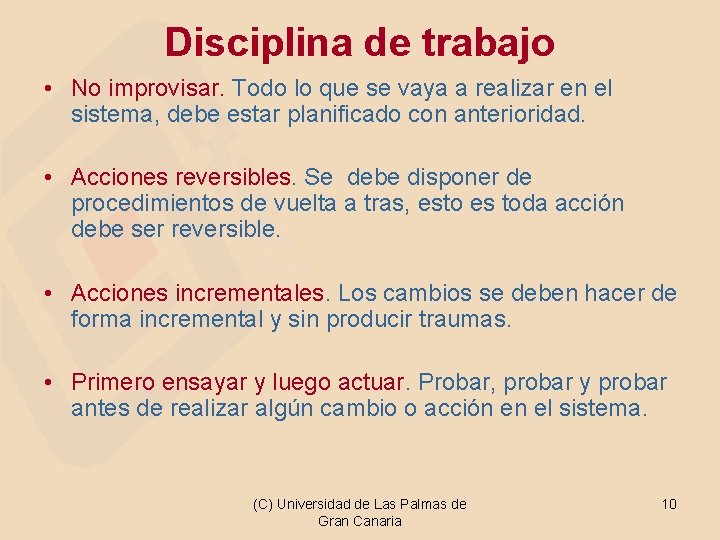 Disciplina de trabajo • No improvisar. Todo lo que se vaya a realizar en