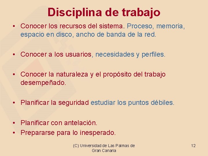 Disciplina de trabajo • Conocer los recursos del sistema. Proceso, memoria, espacio en disco,