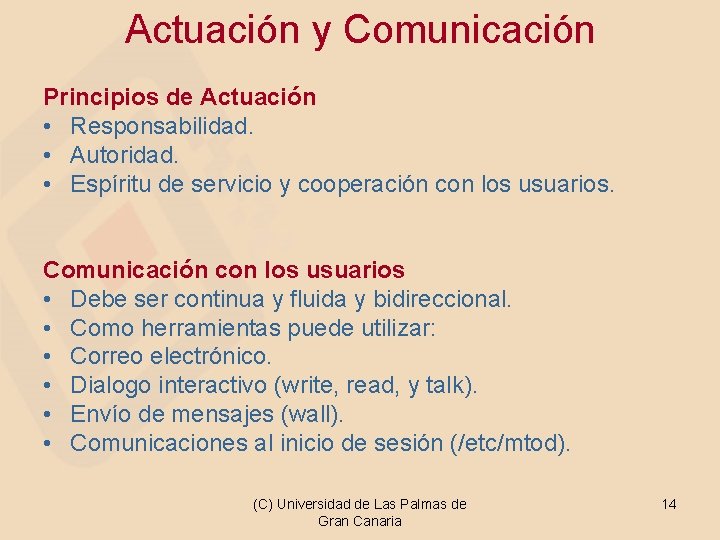 Actuación y Comunicación Principios de Actuación • Responsabilidad. • Autoridad. • Espíritu de servicio