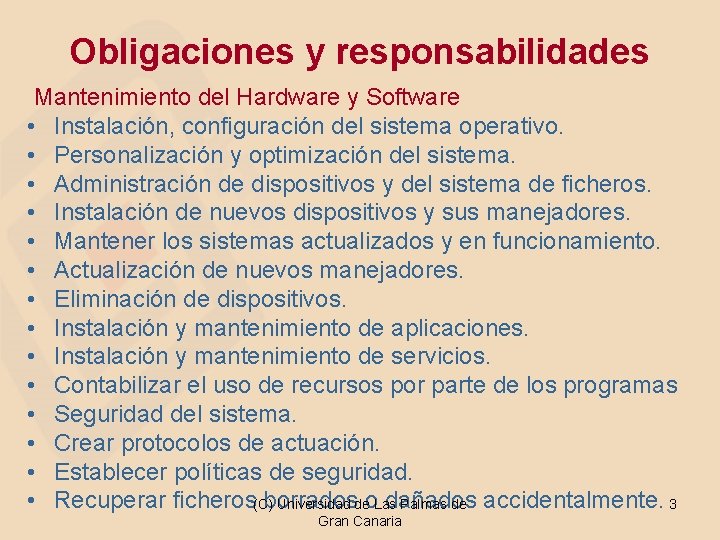 Obligaciones y responsabilidades Mantenimiento del Hardware y Software • Instalación, configuración del sistema operativo.
