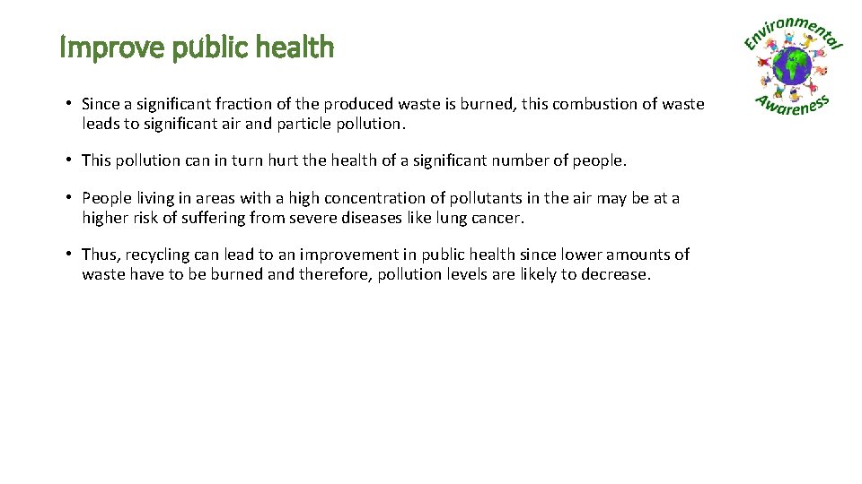 Improve public health • Since a significant fraction of the produced waste is burned,