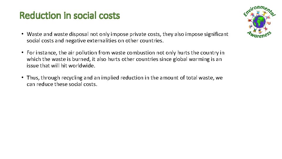 Reduction in social costs • Waste and waste disposal not only impose private costs,