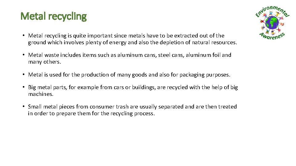 Metal recycling • Metal recycling is quite important since metals have to be extracted