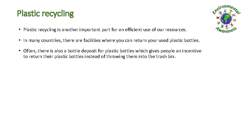 Plastic recycling • Plastic recycling is another important part for an efficient use of