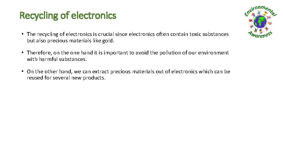 Recycling of electronics • The recycling of electronics is crucial since electronics often contain