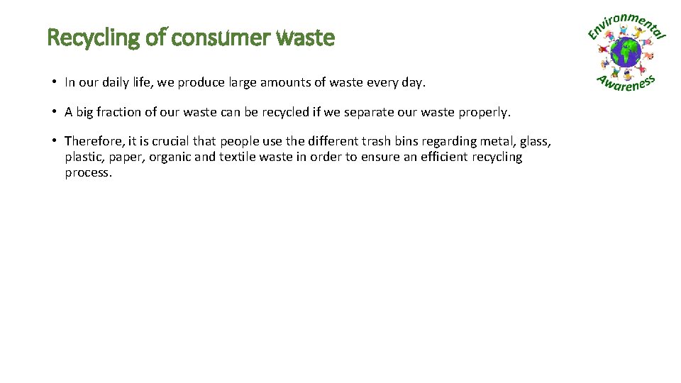 Recycling of consumer waste • In our daily life, we produce large amounts of