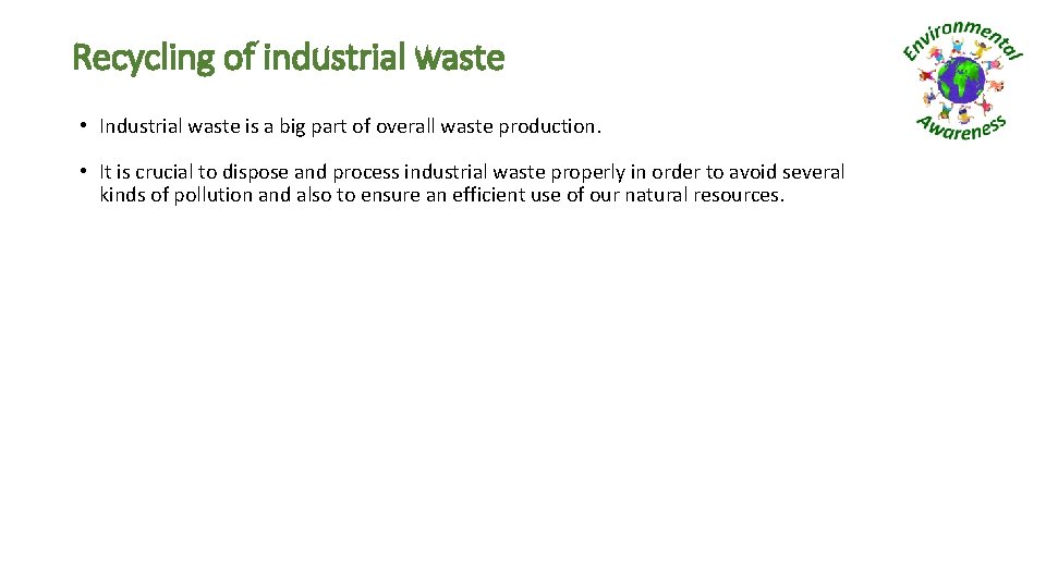 Recycling of industrial waste • Industrial waste is a big part of overall waste