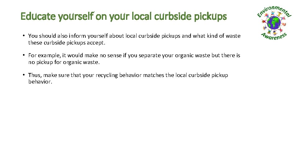 Educate yourself on your local curbside pickups • You should also inform yourself about