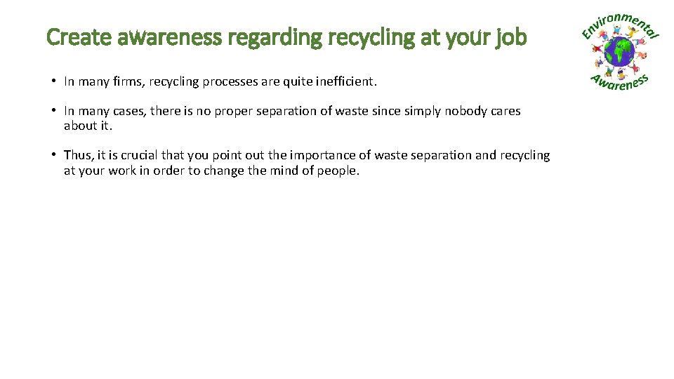 Create awareness regarding recycling at your job • In many firms, recycling processes are