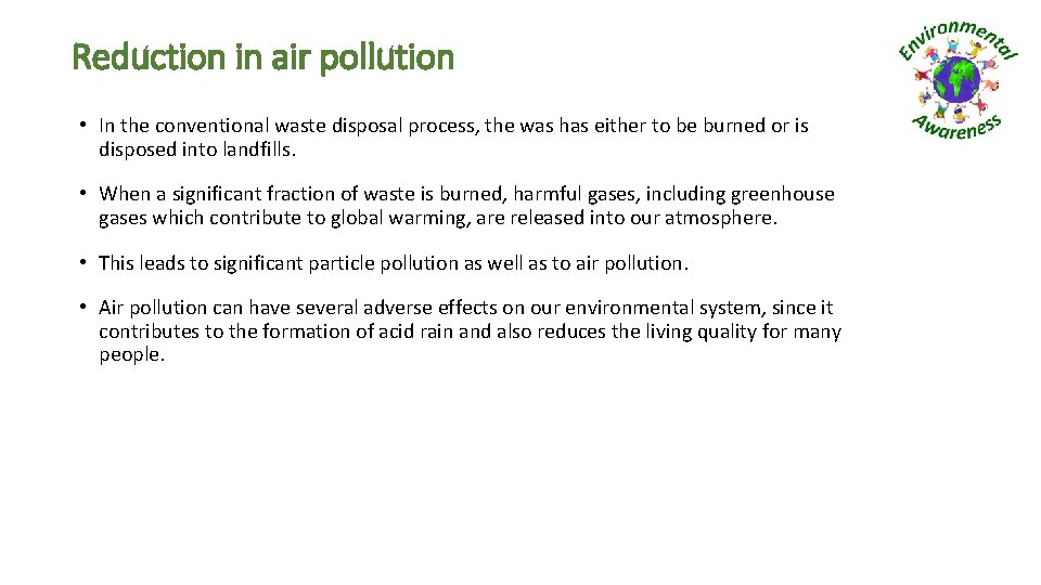 Reduction in air pollution • In the conventional waste disposal process, the was has