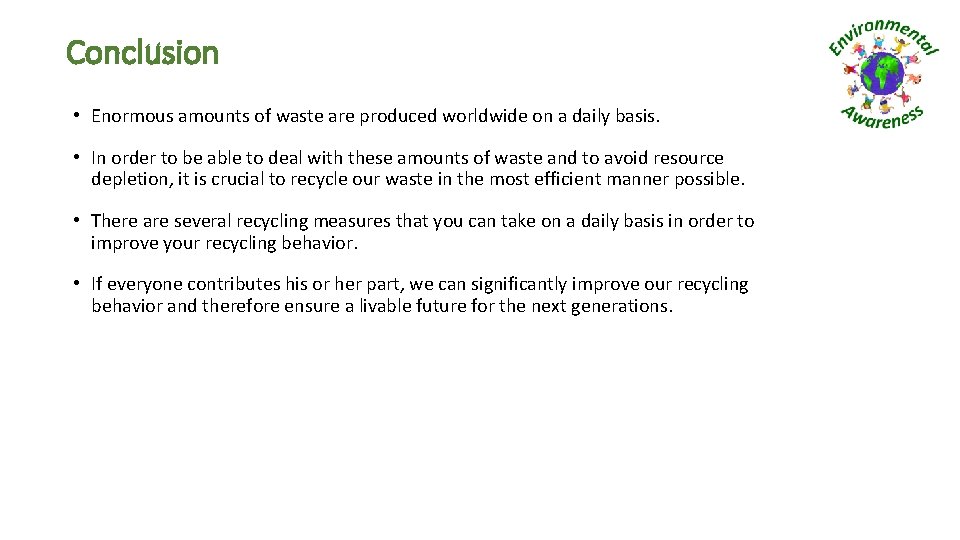 Conclusion • Enormous amounts of waste are produced worldwide on a daily basis. •