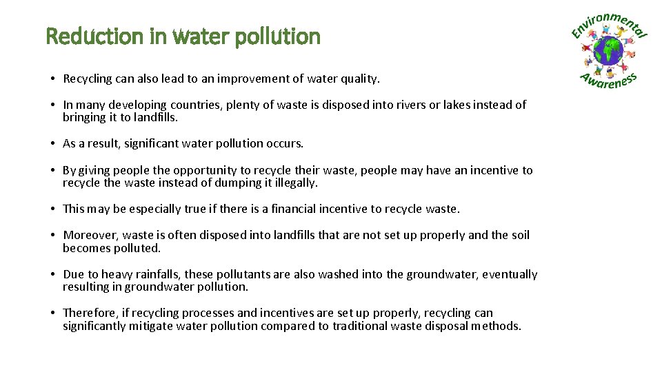 Reduction in water pollution • Recycling can also lead to an improvement of water