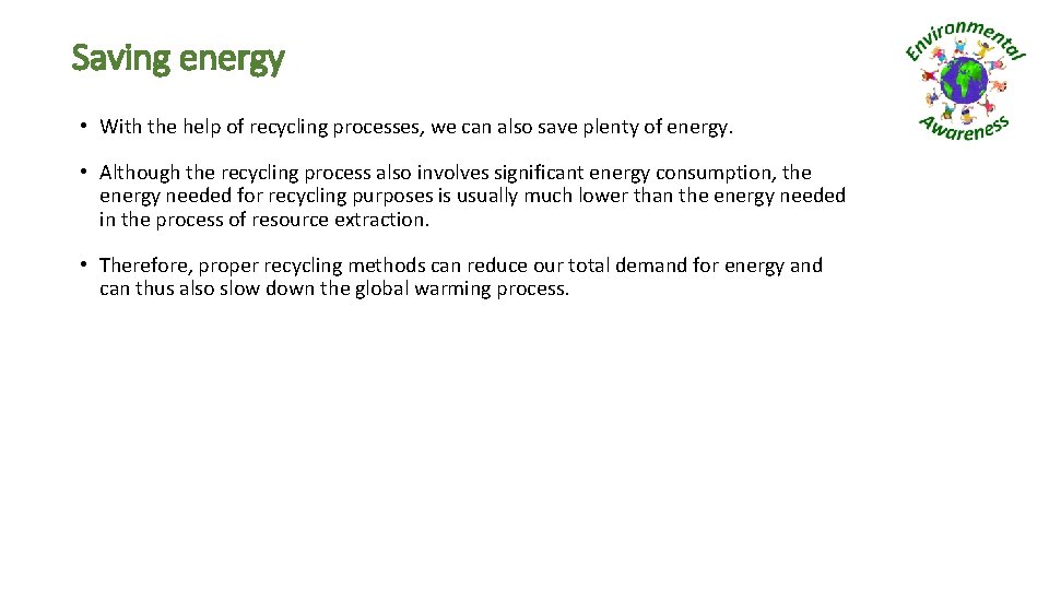 Saving energy • With the help of recycling processes, we can also save plenty