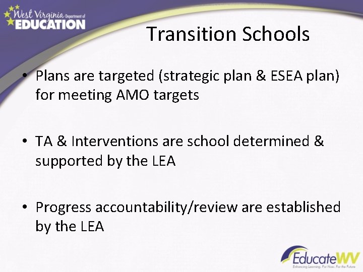 Transition Schools • Plans are targeted (strategic plan & ESEA plan) for meeting AMO