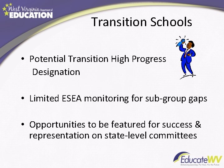 Transition Schools • Potential Transition High Progress Designation • Limited ESEA monitoring for sub-group