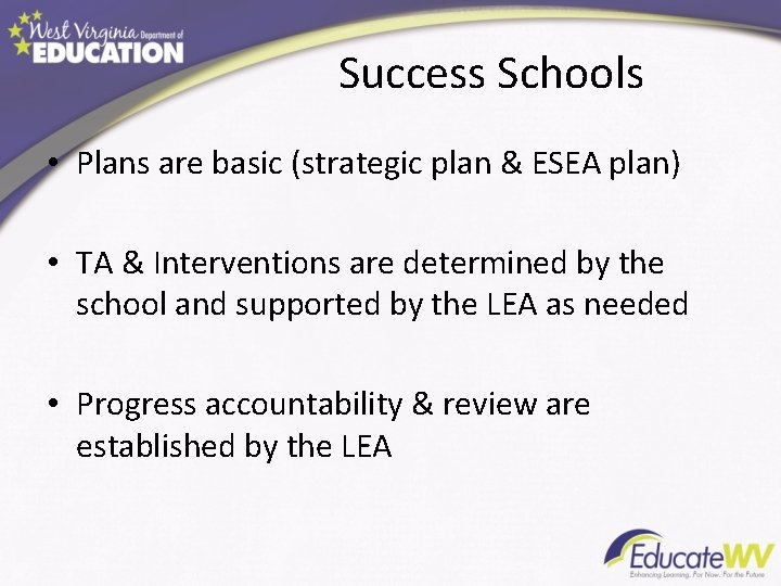 Success Schools • Plans are basic (strategic plan & ESEA plan) • TA &