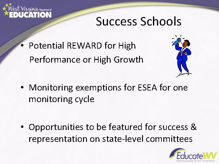 Success Schools • Potential REWARD for High Performance or High Growth • Monitoring exemptions