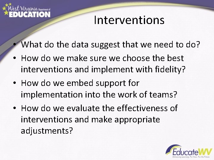 Interventions • What do the data suggest that we need to do? • How