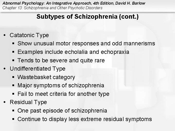 Abnormal Psychology: An Integrative Approach, 4 th Edition, David H. Barlow Chapter 13: Schizophrenia