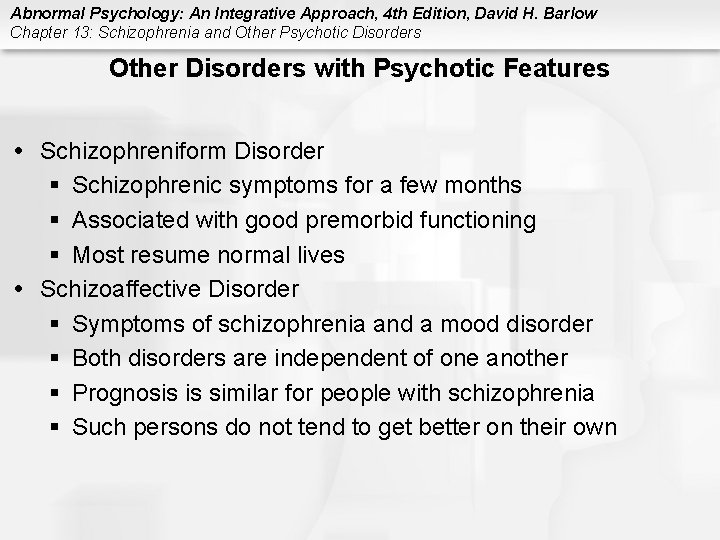 Abnormal Psychology: An Integrative Approach, 4 th Edition, David H. Barlow Chapter 13: Schizophrenia