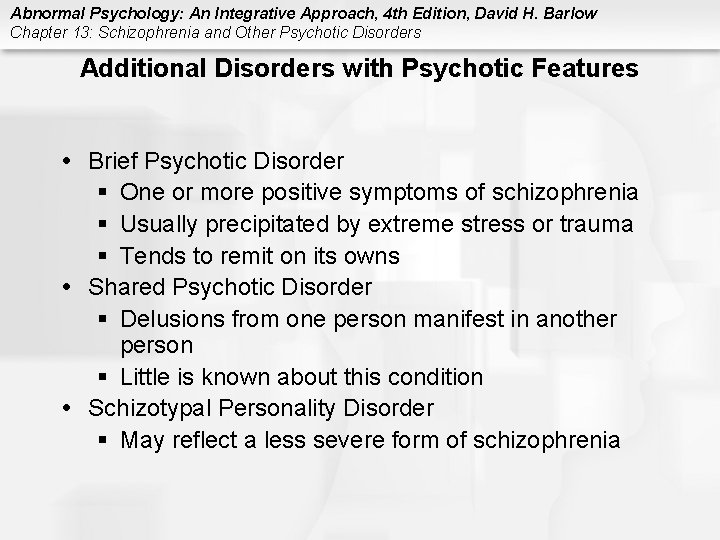 Abnormal Psychology: An Integrative Approach, 4 th Edition, David H. Barlow Chapter 13: Schizophrenia