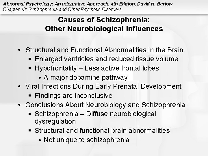 Abnormal Psychology: An Integrative Approach, 4 th Edition, David H. Barlow Chapter 13: Schizophrenia