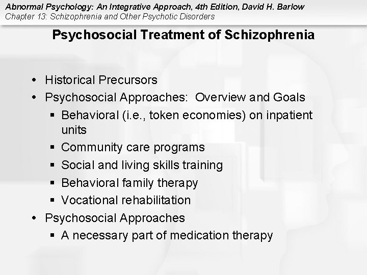 Abnormal Psychology: An Integrative Approach, 4 th Edition, David H. Barlow Chapter 13: Schizophrenia