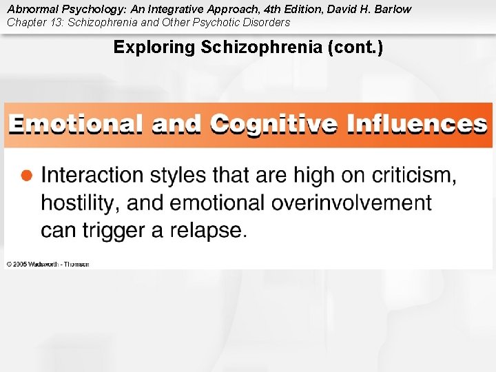 Abnormal Psychology: An Integrative Approach, 4 th Edition, David H. Barlow Chapter 13: Schizophrenia