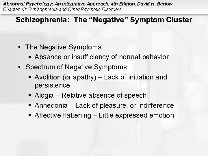 Abnormal Psychology: An Integrative Approach, 4 th Edition, David H. Barlow Chapter 13: Schizophrenia