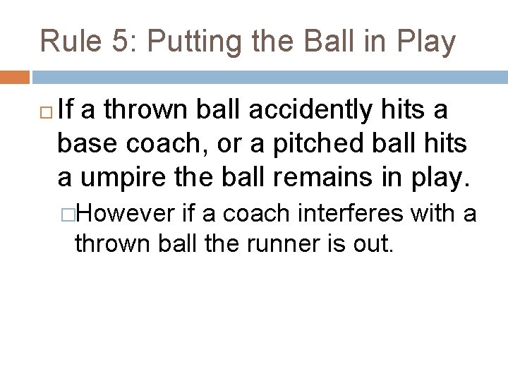 Rule 5: Putting the Ball in Play If a thrown ball accidently hits a