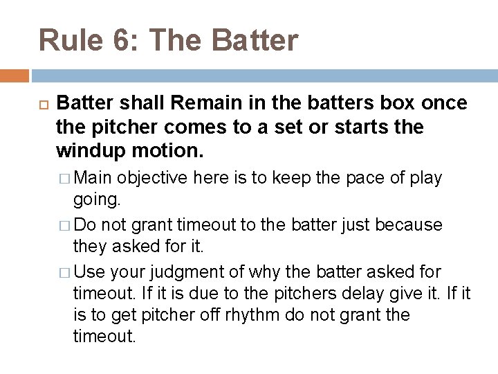 Rule 6: The Batter shall Remain in the batters box once the pitcher comes
