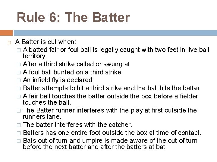 Rule 6: The Batter A Batter is out when: � A batted fair or