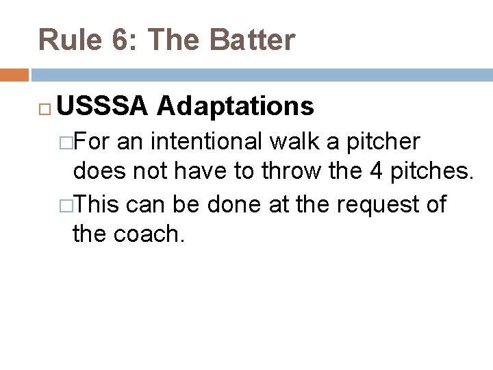 Rule 6: The Batter USSSA Adaptations �For an intentional walk a pitcher does not